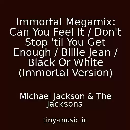 کاور آهنگ Immortal Megamix: Can You Feel It / Don't Stop 'til You Get Enough / Billie Jean / Black Or White (Immortal Version) از Michael Jackson & The Jacksons
