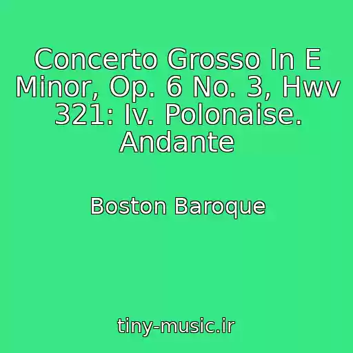 کاور آهنگ Concerto Grosso In E Minor, Op. 6 No. 3, Hwv 321: Iv. Polonaise. Andante از Boston Baroque