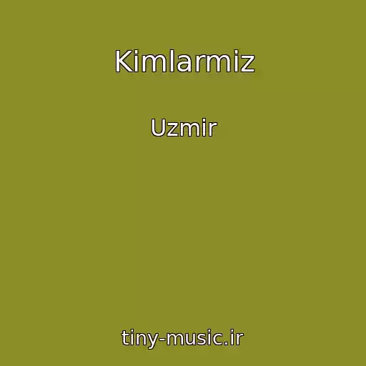 کاور آهنگ Kimlarmiz از Uzmir