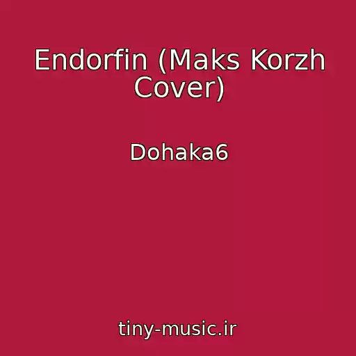 کاور آهنگ Endorfin (Maks Korzh Cover) از Dohaka6
