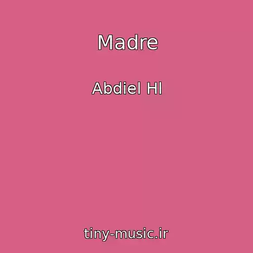 کاور آهنگ Madre از Abdiel Hl