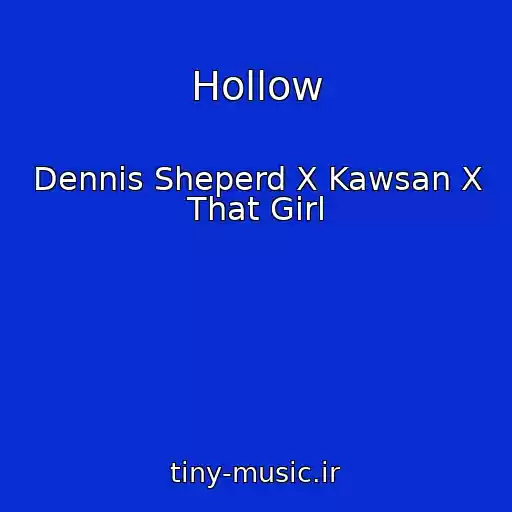 کاور آهنگ Hollow از Dennis Sheperd X Kawsan X That Girl