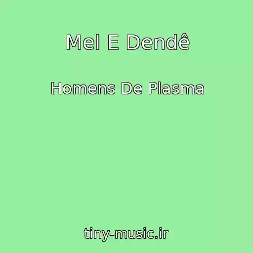کاور آهنگ Mel E Dendê از Homens De Plasma