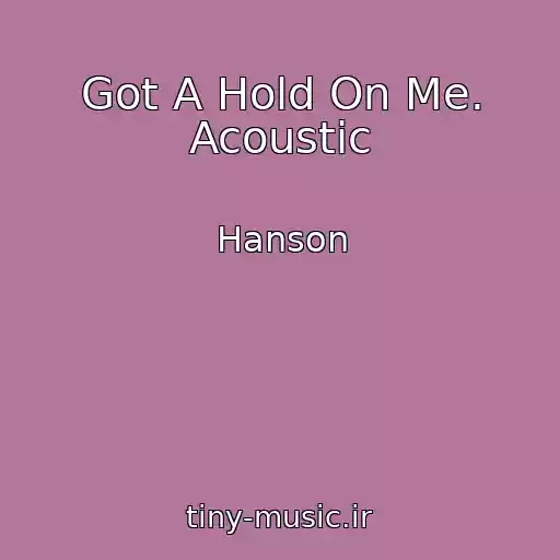 کاور آهنگ Got A Hold On Me. Acoustic از Hanson