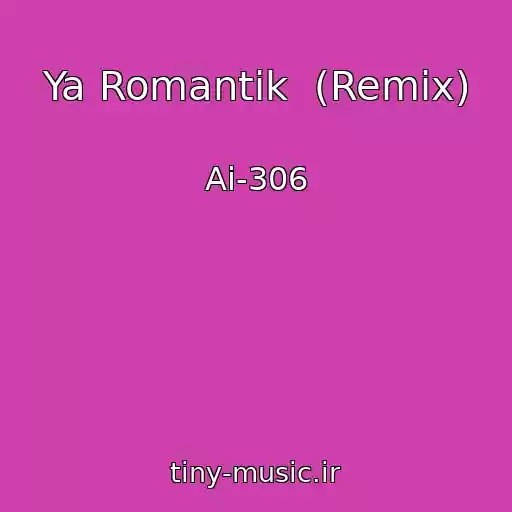کاور آهنگ Ya Romantik  (Remix) از Ai-306
