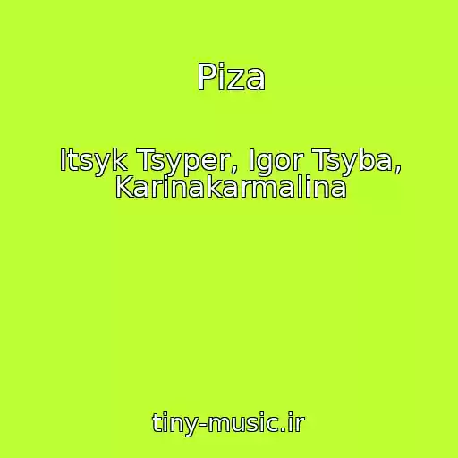 کاور آهنگ Piza از Itsyk Tsyper, Igor Tsyba, Karinakarmalina