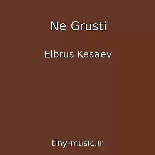 کاور آهنگ Ne Grusti از Elbrus Kesaev