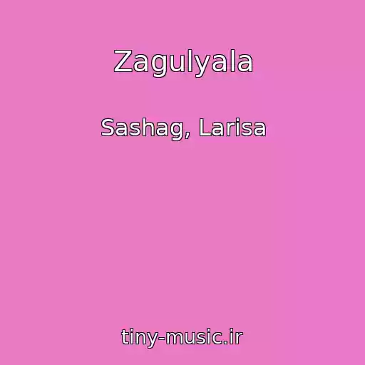کاور آهنگ Zagulyala از Sashag, Larisa