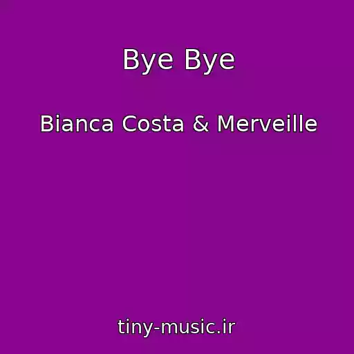 کاور آهنگ Bye Bye از Bianca Costa & Merveille