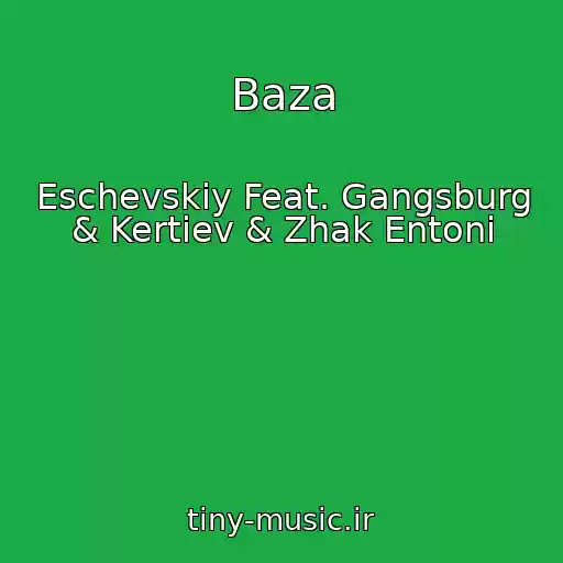 کاور آهنگ Baza از Eschevskiy Feat. Gangsburg & Kertiev & Zhak Entoni