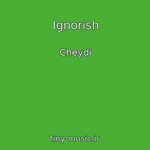 کاور آهنگ Ignorish از Cheydi