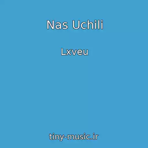 کاور آهنگ Nas Uchili از Lxveu