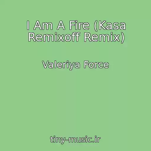کاور آهنگ I Am A Fire (Kasa Remixoff Remix) از Valeriya Force