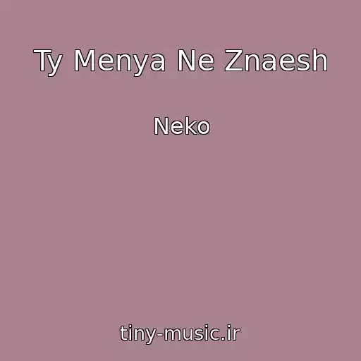 کاور آهنگ Ty Menya Ne Znaesh از Neko