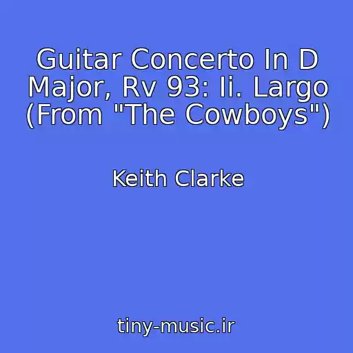 کاور آهنگ Guitar Concerto In D Major, Rv 93: Ii. Largo (From "The Cowboys") از Keith Clarke