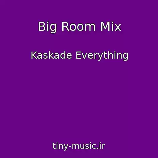 کاور آهنگ Big Room Mix از Kaskade Everything