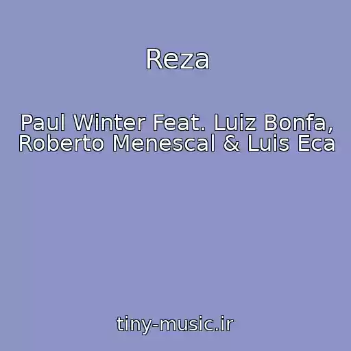 کاور آهنگ Reza از Paul Winter Feat. Luiz Bonfa, Roberto Menescal & Luis Eca