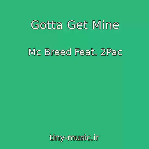 کاور آهنگ Gotta Get Mine از Mc Breed Feat. 2Pac