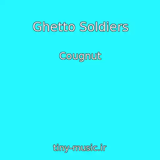 کاور آهنگ Ghetto Soldiers از Cougnut