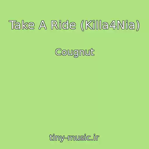 کاور آهنگ Take A Ride (Killa4Nia) از Cougnut