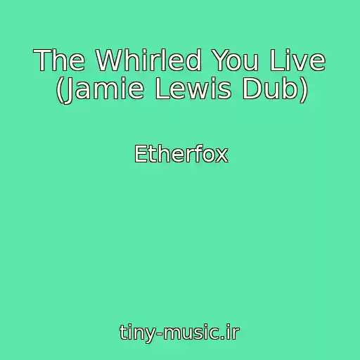 کاور آهنگ The Whirled You Live (Jamie Lewis Dub) از Etherfox