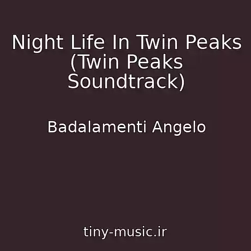 کاور آهنگ Night Life In Twin Peaks (Twin Peaks Soundtrack) از Badalamenti Angelo