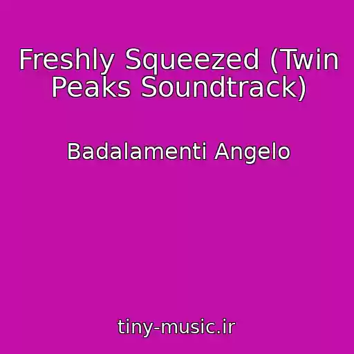 کاور آهنگ Freshly Squeezed (Twin Peaks Soundtrack) از Badalamenti Angelo