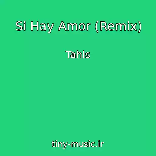 کاور آهنگ Si Hay Amor (Remix) از Tahis