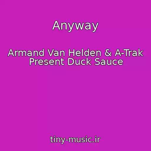 کاور آهنگ Anyway از Armand Van Helden & A-Trak Present Duck Sauce