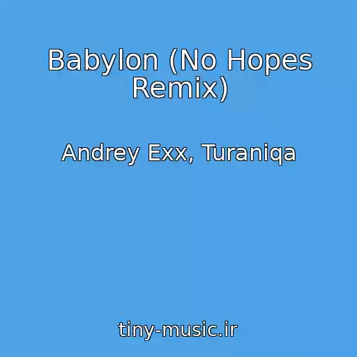 کاور آهنگ Babylon (No Hopes Remix) از Andrey Exx, Turaniqa