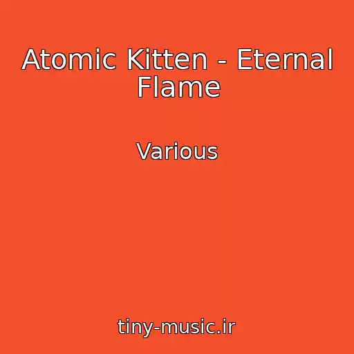 کاور آهنگ Atomic Kitten - Eternal Flame از Various