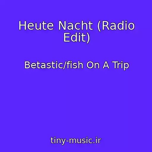 کاور آهنگ Heute Nacht (Radio Edit) از Betastic/fish On A Trip