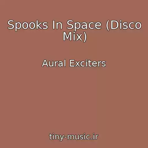 کاور آهنگ Spooks In Space (Disco Mix) از Aural Exciters