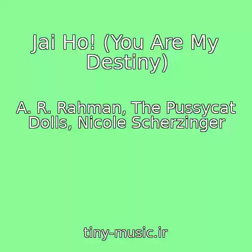 کاور آهنگ Jai Ho! (You Are My Destiny) از A. R. Rahman, The Pussycat Dolls, Nicole Scherzinger