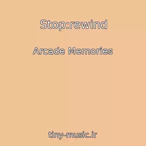 کاور آهنگ Stop:rewind از Arcade Memories
