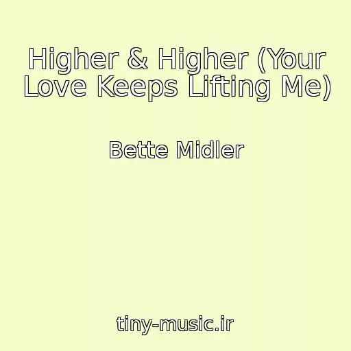 کاور آهنگ Higher & Higher (Your Love Keeps Lifting Me) از Bette Midler