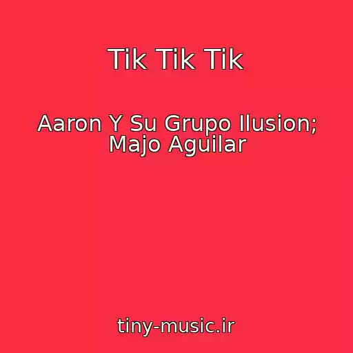 کاور آهنگ Tik Tik Tik از Aaron Y Su Grupo Ilusion; Majo Aguilar