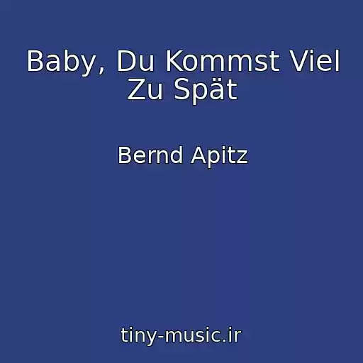 کاور آهنگ Baby, Du Kommst Viel Zu Spät از Bernd Apitz