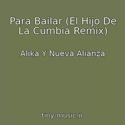 کاور آهنگ Para Bailar (El Hijo De La Cumbia Remix) از Alika Y Nueva Alianza