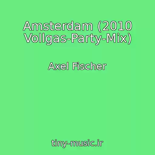کاور آهنگ Amsterdam (2010 Vollgas-Party-Mix) از Axel Fischer