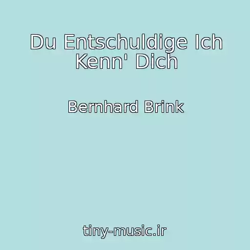 کاور آهنگ Du Entschuldige Ich Kenn' Dich از Bernhard Brink