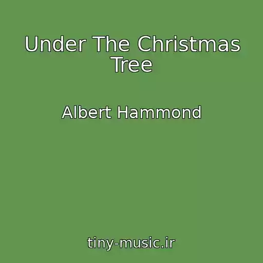 کاور آهنگ Under The Christmas Tree از Albert Hammond