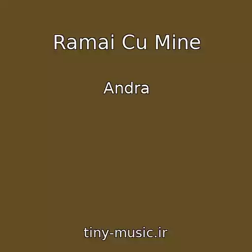 کاور آهنگ Ramai Cu Mine از Andra