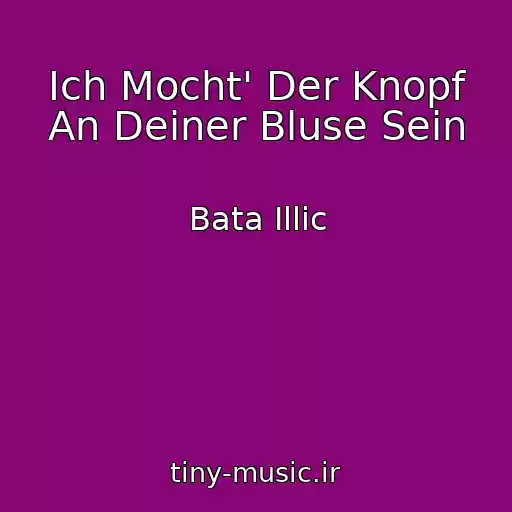 کاور آهنگ Ich Mocht' Der Knopf An Deiner Bluse Sein از Bata Illic