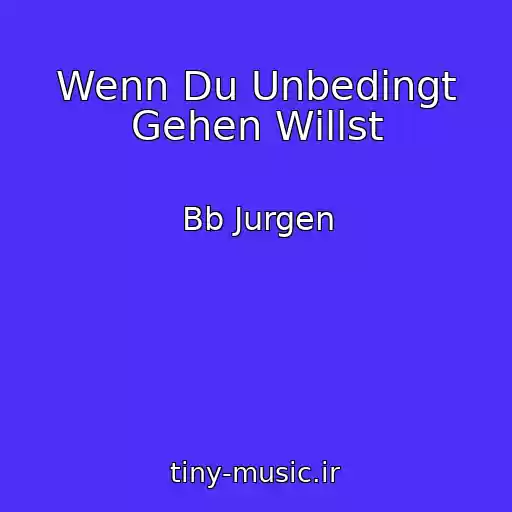 کاور آهنگ Wenn Du Unbedingt Gehen Willst از Bb Jurgen