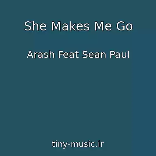 کاور آهنگ She Makes Me Go از Arash Feat Sean Paul