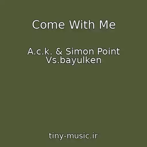 کاور آهنگ Come With Me از A.c.k. & Simon Point Vs.bayulken