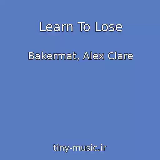 کاور آهنگ Learn To Lose از Bakermat, Alex Clare