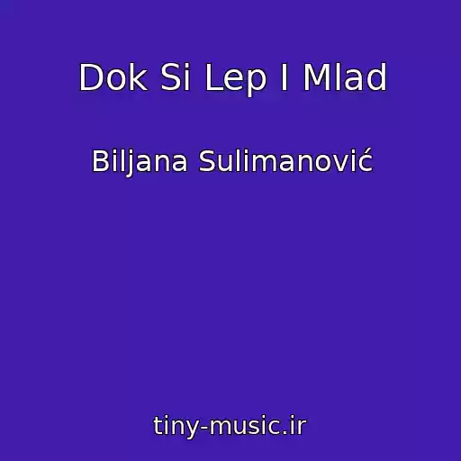کاور آهنگ Dok Si Lep I Mlad از Biljana Sulimanović