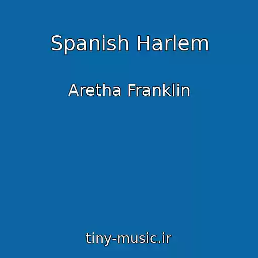 کاور آهنگ Spanish Harlem از Aretha Franklin